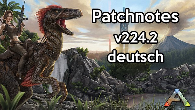 ARK – Patchnotes v224.2